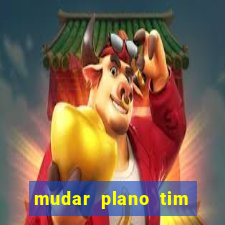 mudar plano tim mais barato